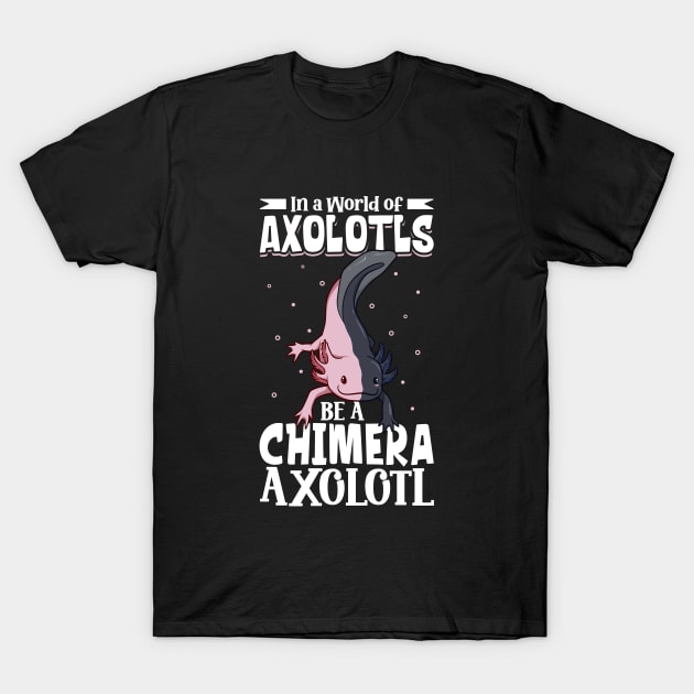 Be a Chimera Axolotl T-Shirt by Modern Medieval Design